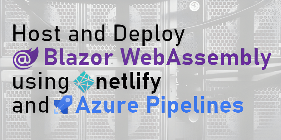 Host and Deploy Blazor WebAssembly using Netlify and Azure Pipelines