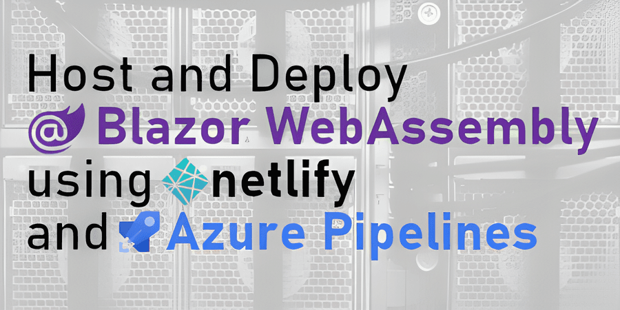 Host and Deploy Blazor WebAssembly using Netlify and Azure Pipelines